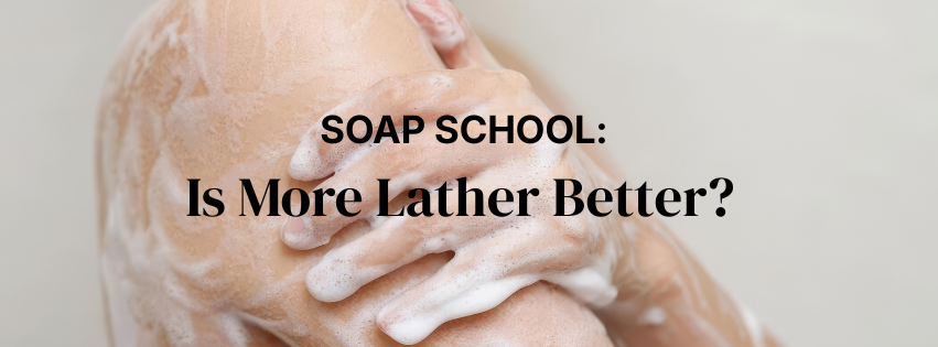 Does More Lather Mean Your Soap Is Cleaning Better?