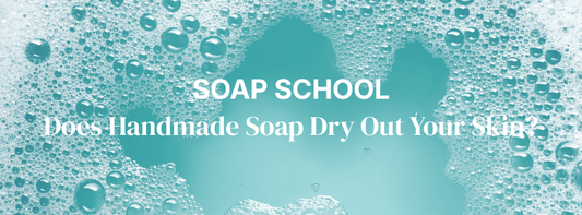 Does Handmade Soap Dry Out Your Skin?